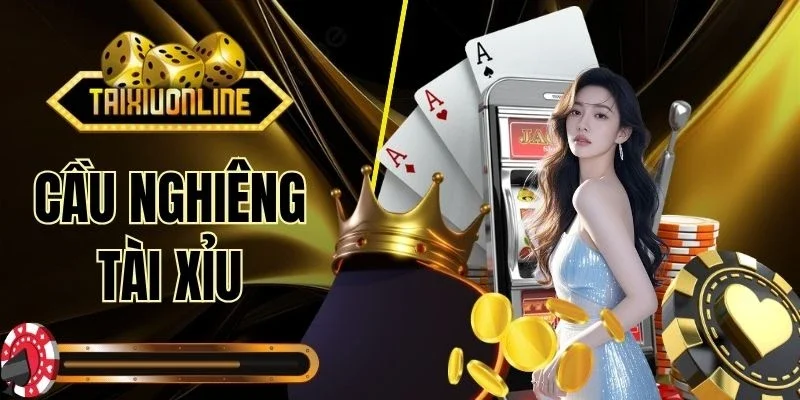 Cầu Nghiêng Tài Xỉu
