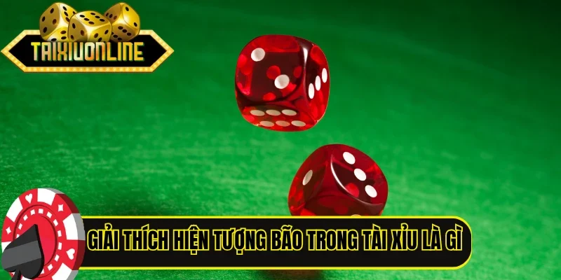 Giải thích hiện tượng bão trong tài xỉu là gì