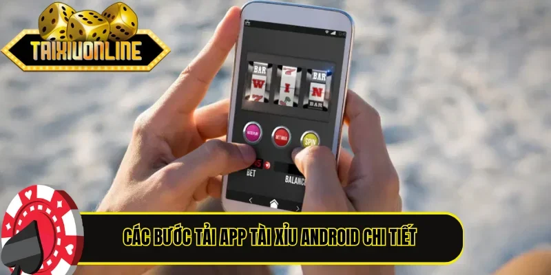 Hướng dẫn các bước tải app Tài Xỉu Android chi tiết trên điện thoại