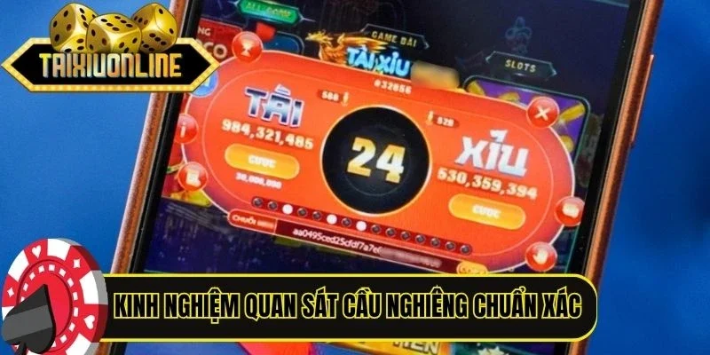 Kinh nghiệm quan sát cầu nghiêng chuẩn xác