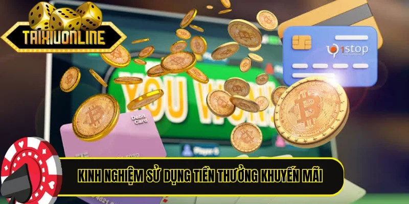 Kinh nghiệm sử dụng tiền thưởng khuyến mãi hợp lý