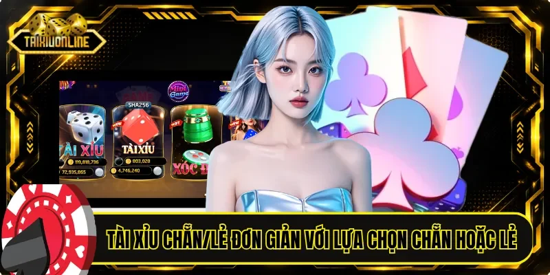 Tài xỉu chẵn/lẻ đơn giản với hai lựa chọn chẵn hoặc lẻ