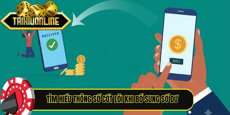 Tìm hiểu thông số cốt lõi khi bổ sung số dư vào website Tài Xỉu